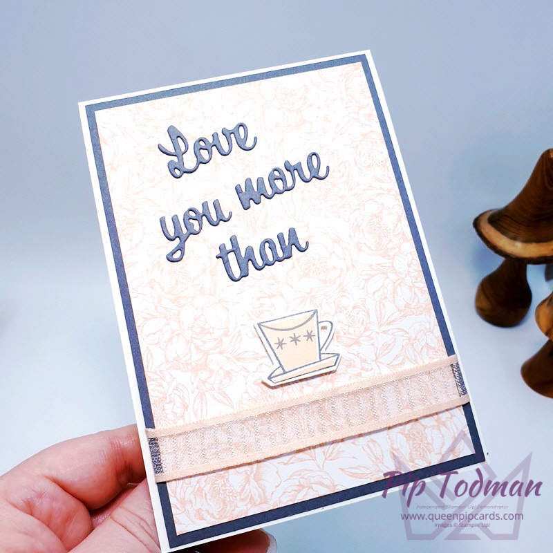 Nothing's Better Than a good cup of tea! Naturally! Pip Todman www.queenpipcards.com Stampin' Up! Independent Demonstrator UK