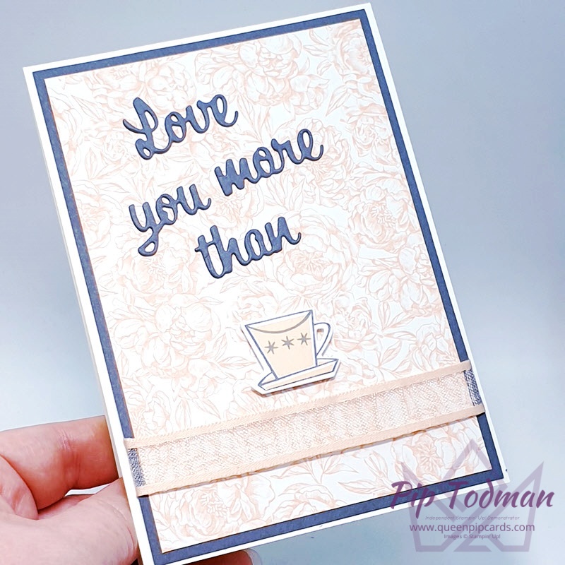 Nothing's Better Than a good cup of tea! Naturally! Pip Todman www.queenpipcards.com Stampin' Up! Independent Demonstrator UK